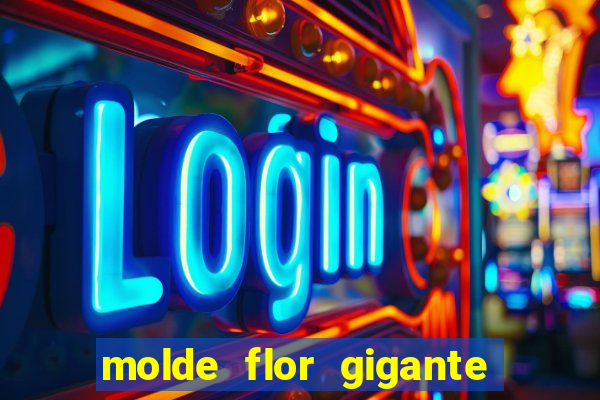 molde flor gigante de organza